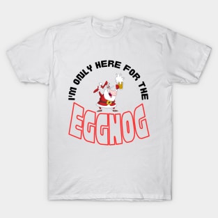 I'm Only Here for the Eggnog, Christmas saying. T-Shirt